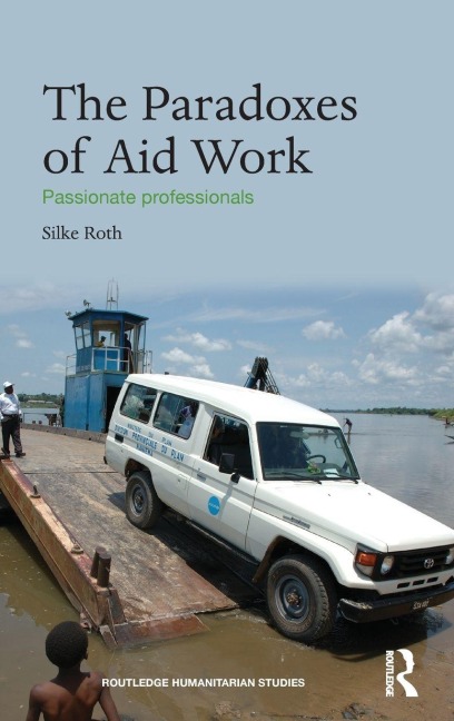 The Paradoxes of Aid Work - Silke Roth