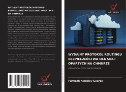 Cover-Bild zum Titel 'WYDAJNY PROTOKÓ¿ ROUTINGU BEZPIECZE¿STWA DLA SIECI OPARTYCH NA CHMURZE' von 'Fumlack Kingsley George'