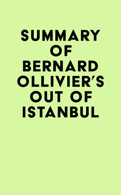 Summary of Bernard Ollivier's Out of Istanbul - IRB Media