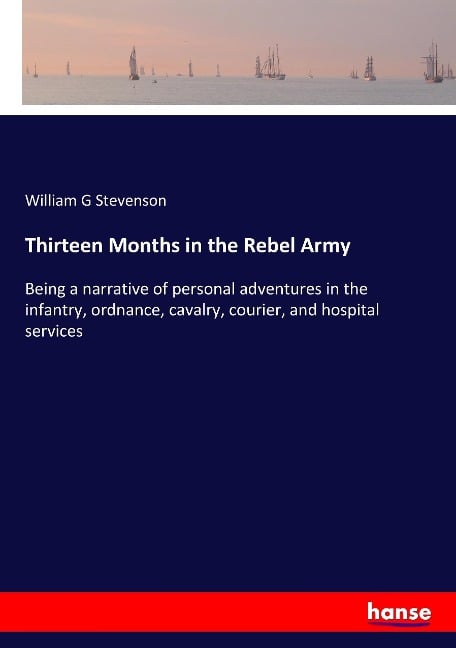 Thirteen Months in the Rebel Army - William G Stevenson
