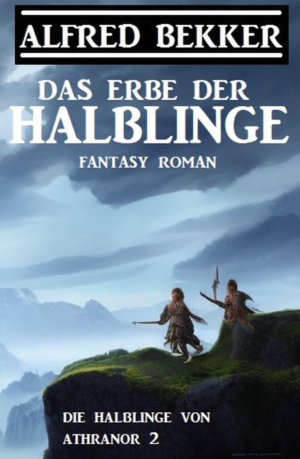 Das Erbe der Halblinge (Die Halblinge von Athranor 2) - Alfred Bekker