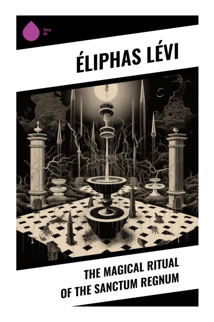 The Magical Ritual of the Sanctum Regnum - Éliphas Lévi
