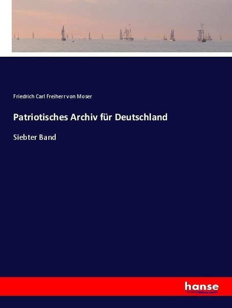 Patriotisches Archiv für Deutschland - Friedrich Carl Freiherr Von Moser