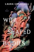 Cover-Bild zum Titel 'Wife Shaped Bodies' von 'Laura Cranehill'