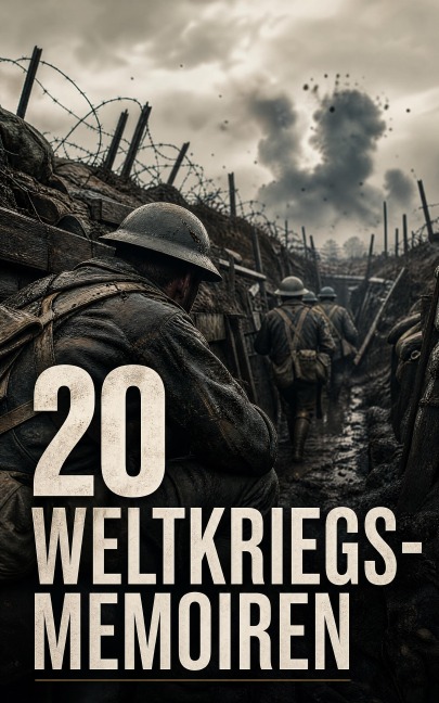 20 Weltkriegs-Memoiren - Marc Bloch, Philipp Witkop, J. C. Dunn, Walter Flex, Bernhard Kellermann