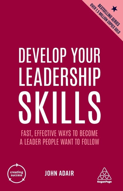 Develop Your Leadership Skills - John Adair