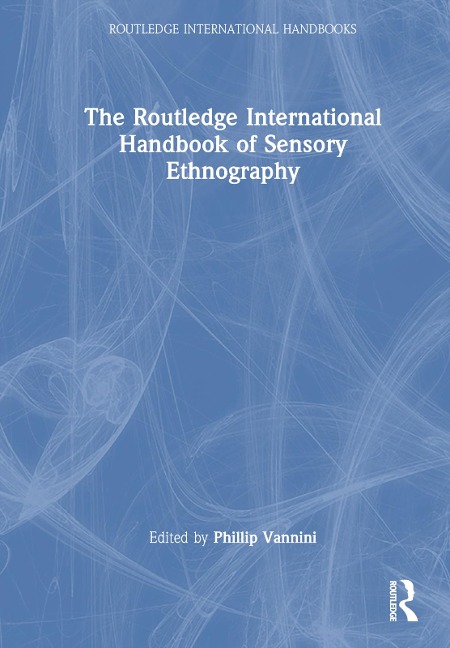 The Routledge International Handbook of Sensory Ethnography - 