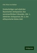 Denkwürdiger und nüzlicher Bayerischer Antiquarius: Aus unverwerflichen Urkunden. Abt. 1, Adelicher Antiquarius; Bd. 2, Der altbayerische kleine Adel - Otto Titan Von Hefner