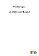 Cover-Bild zum Titel 'Le Chanson de Roland' von 'Alfred Lehugeur'