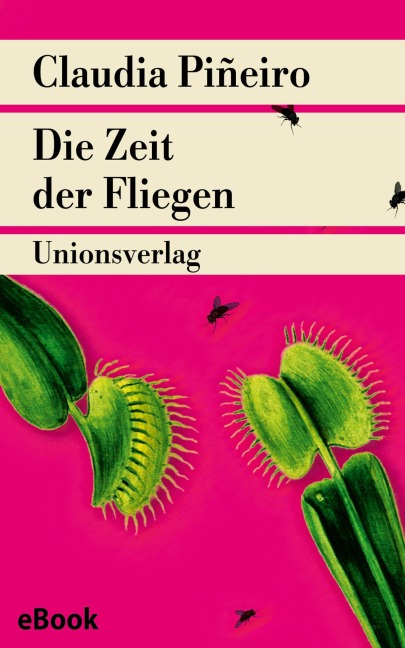 Die Zeit der Fliegen - Claudia Piñeiro
