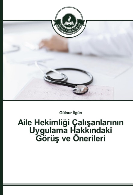 Aile Hekimli¿i Çal¿¿anlar¿n¿n Uygulama Hakk¿ndaki Görü¿ ve Önerileri - Gülnur ¿Lgün