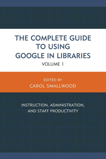 The Complete Guide to Using Google in Libraries - 