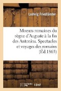 Cover-Bild zum Titel 'Moeurs Romaines Du Règne d'Auguste À La Fin Des Antonins. Les Spectacles Et Les Voyages Des Romains' von 'Ludwig Friedländer'
