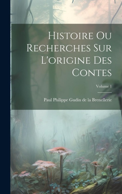 Histoire ou recherches sur l'origine des contes; Volume 1 - 