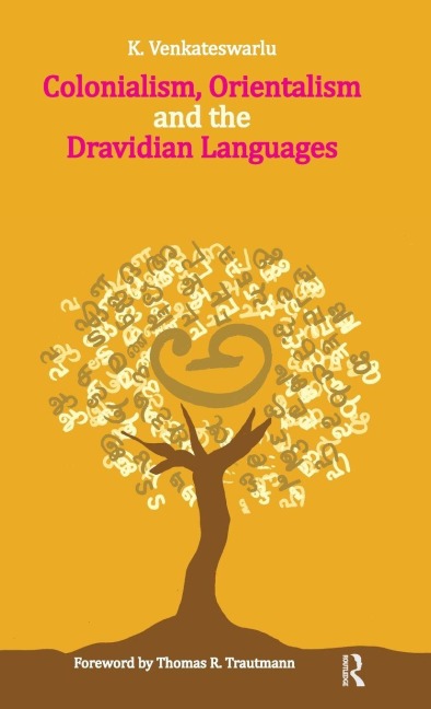 Colonialism, Orientalism and the Dravidian Languages - K. Venkateswarlu