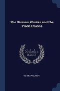 The Woman Worker and the Trade Unions - Theresa Wolfson