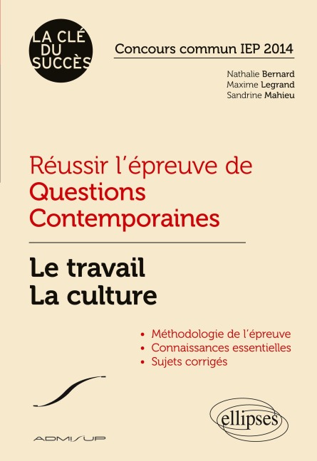 Réussir l'épreuve de Questions Contemporaines. Le travail - La culture. Concours commun IEP 2014 - Nathalie Bernard, Maxime Legrand, Sandrine Mahieu