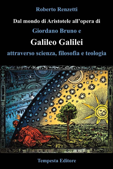 Dal mondo di Aristotele all'opera di Giordano Bruno e Galileo Galilei attraverso scienza, filosofia e teologia - Roberto Renzetti