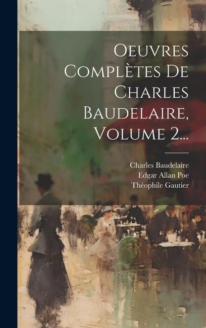 Oeuvres Complètes De Charles Baudelaire, Volume 2... - Charles Baudelaire, Théophile Gautier