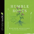 Humble Roots Lib/E: How Humility Grounds and Nourishes Your Soul - Hannah Anderson
