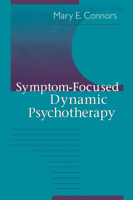 Symptom-Focused Dynamic Psychotherapy - Mary E. Connors