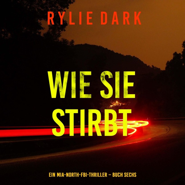 Wie sie stirbt (Ein Mia-North-FBI-Thriller ¿ Buch Sechs) - Rylie Dark