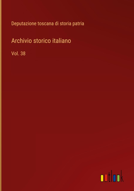 Archivio storico italiano - Deputazione Toscana Di Storia Patria