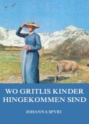 Cover-Bild zum Titel 'Wo Gritlis Kinder hingekommen sind' von 'Johanna Spyri'