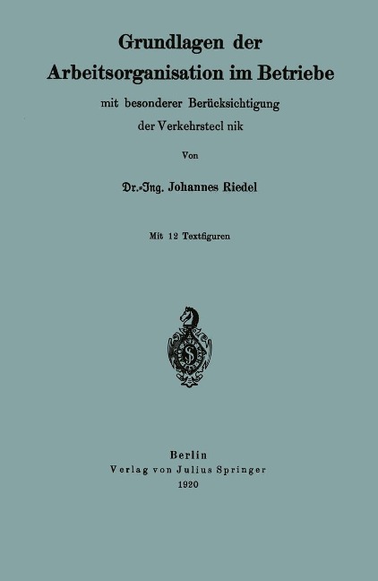 Grundlagen der Arbeitsorganisation im Betriebe mit besonderer Berücksichtigung der Verkehrstechnik - Johannes Riedel