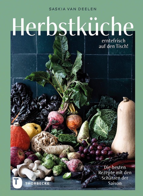 Herbstküche - erntefrisch auf den Tisch! - Saskia van Deelen