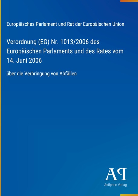 Verordnung (EG) Nr. 1013/2006 des Europäischen Parlaments und des Rates vom 14. Juni 2006 - Europäisches Parlament und Rat der Europäischen Union