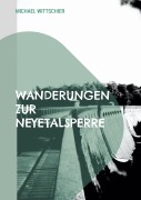 Cover-Bild zum Titel 'Wanderungen zur Neyetalsperre' von 'Michael Wittschier'