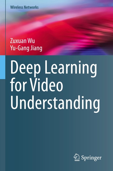 Deep Learning for Video Understanding - Zuxuan Wu, Yu-Gang Jiang