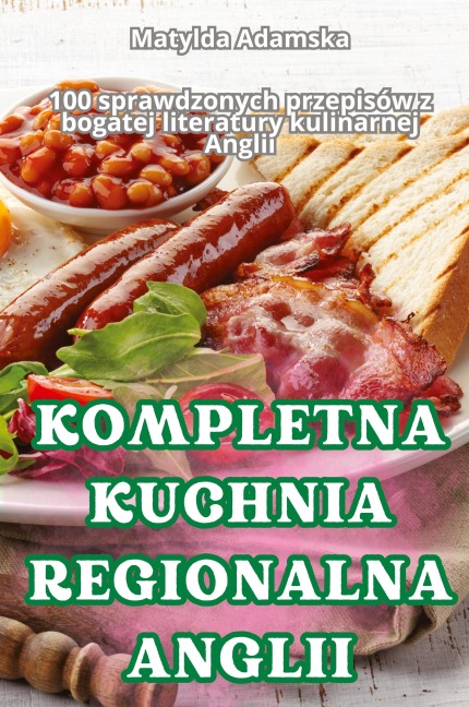 KOMPLETNA KUCHNIA REGIONALNA ANGLII - Matylda Adamska