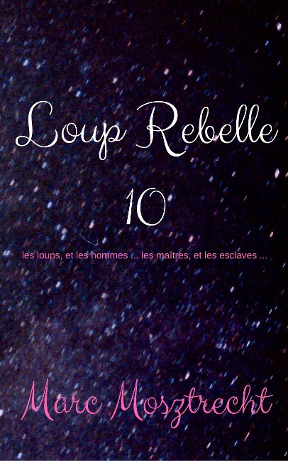 Loup Rebelle 10 (La Guerre Des Loups, #11) - Marc Mosztrecht