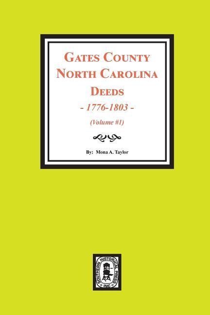 Gates County North Carolina Deeds, 1776-1803. (Volume #1) - Mona a Taylor