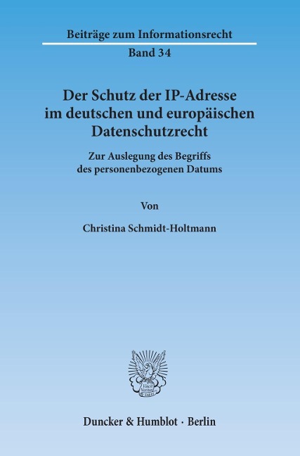 Der Schutz der IP-Adresse im deutschen und europäischen Datenschutzrecht. - Christina Schmidt-Holtmann