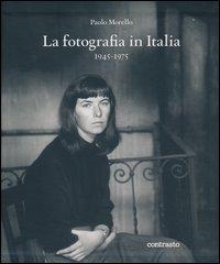 La fotografia in Italia (1945-1975) - Paolo Morello