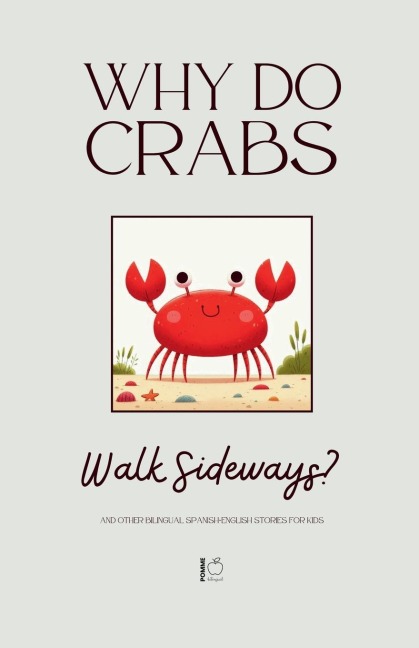 Why Do Crabs Walk Sideways? And Other Bilingual Spanish-English Stories for Kids - Pomme Bilingual