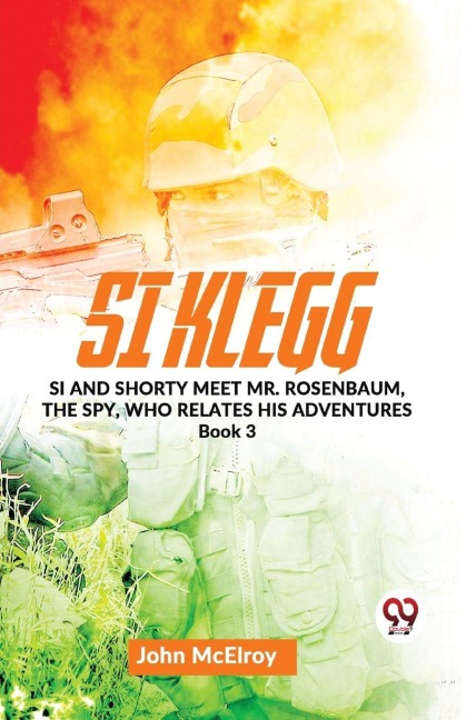 Si Klegg Si And Shorty Meet Mr. Rosenbaum, The Spy, Who Relates His Adventures book 3 - John Mcelroy