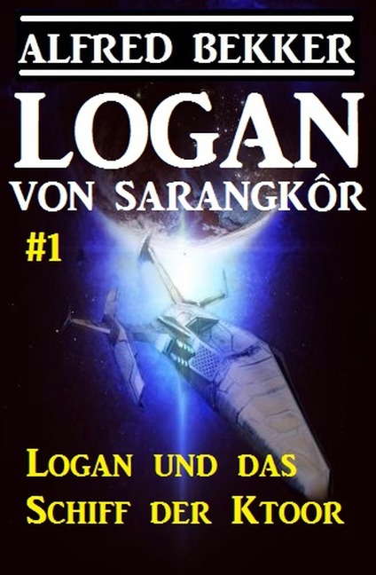 Logan von Sarangkôr #1 - Logan und das Schiff der Ktoor - Alfred Bekker