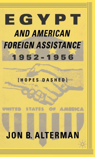 Egypt and American Foreign Assistance 1952-1956 - J. Alterman