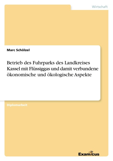 Betrieb des Fuhrparks des Landkreises Kassel mit Flüssiggas und damit verbundene ökonomische und ökologische Aspekte - Marc Schölzel