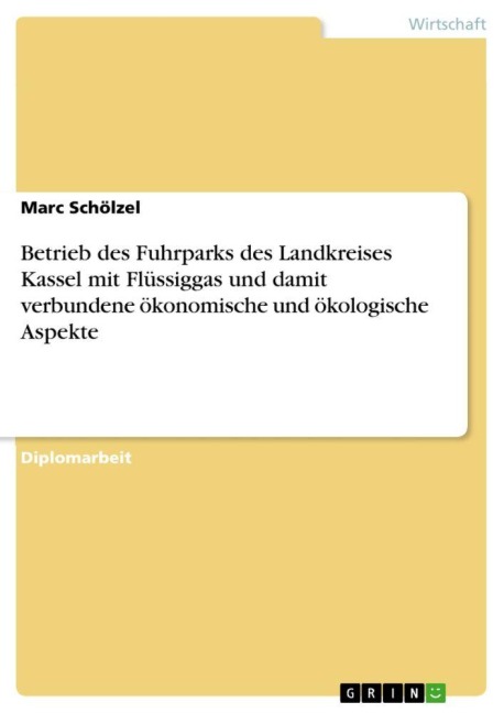 Betrieb des Fuhrparks des Landkreises Kassel mit Flüssiggas und damit verbundene ökonomische und ökologische Aspekte - Marc Schölzel