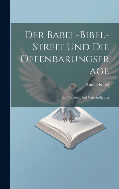 Der Babel-Bibel-Streit Und Die Offenbarungsfrage - Rudolf Kittel