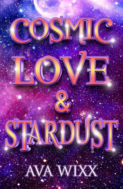 Cosmic Love & Stardust (Cosmic Love Series, #1) - Ava Wixx