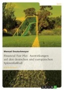 Cover-Bild zum Titel 'Financial Fair Play. Auswirkungen auf den deutschen und europäischen Spitzenfußball' von 'Manuel Deutschmeyer'