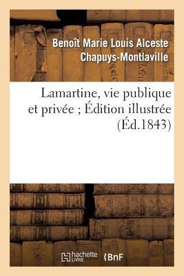 Lamartine, Vie Publique Et Privée. Edition Illustré - Benoît Marie Louis Alceste Chapuys-Montlaville, Théophile Fragonard