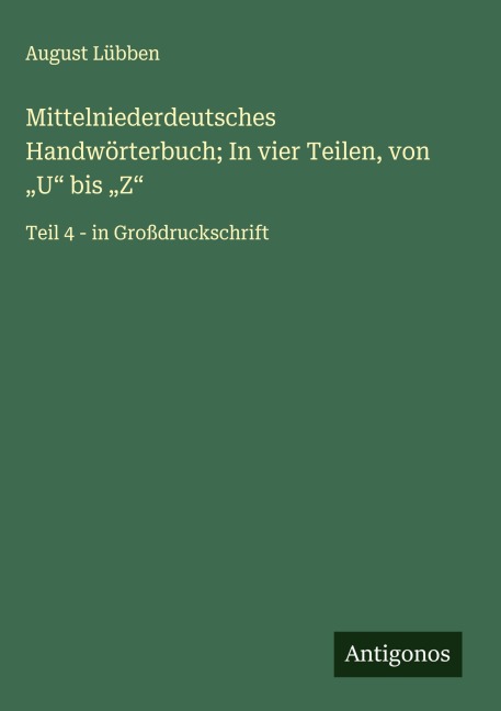 Mittelniederdeutsches Handwörterbuch; In vier Teilen, von "U" bis "Z" - August Lübben