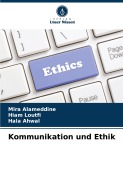 Cover-Bild zum Titel 'Kommunikation und Ethik' von 'Mira Alameddine, Hiam Loutfi, Hala Ahwal'